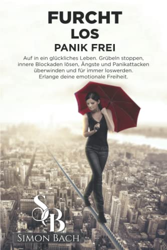 Stock image for FURCHT LOS PANIK FREI: Auf in ein glckliches Leben. Grbeln stoppen, innere Blockaden lsen, ngste und Panikattacken berwinden und fr immer loswerden. Erlange deine emotionale Freiheit for sale by medimops