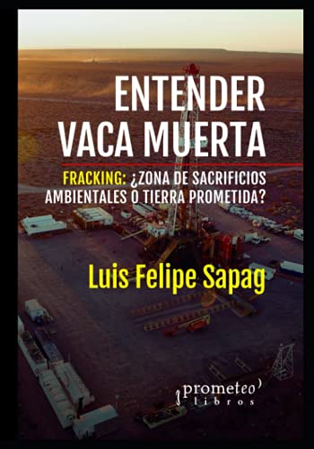 9798548560605: Entender Vaca Muerta: Fracking: zona de sacrificios ambientales o tierra prometida?: 3 (Argentina, Su Cultura, Historia, Sociedad Y Politica VI)