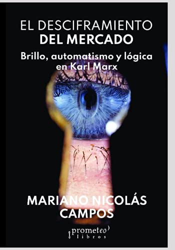 Imagen de archivo de El desciframiento del mercado: Brillo, automatismo y l gica en Karl Marx a la venta por Ria Christie Collections