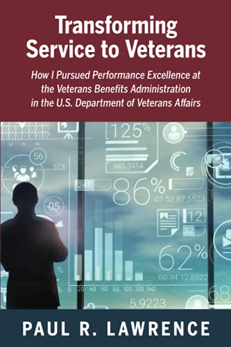 Stock image for Transforming Service to Veterans: How I Pursued Performance Excellence at the Veterans Benefits Administration in the U.S. Department of Veterans Affairs for sale by HPB-Diamond