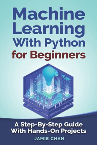 Stock image for Machine Learning With Python For Beginners: A Step-By-Step Guide with Hands-On Projects (Learn Coding Fast with Hands-On Project) for sale by Wonder Book