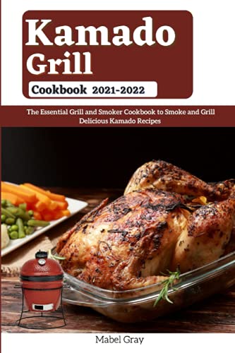 9798549729261: Kamado Grill Cookbook 2021-2022: The Essential Grill and Smoker Cookbook to Smoke and Grill Delicious Kamado Recipes