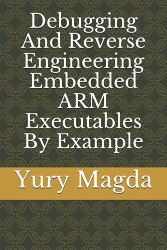 Stock image for Debugging And Reverse Engineering Embedded ARM Executables By Example for sale by Ria Christie Collections