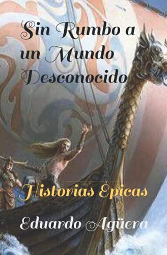 Beispielbild fr Sin Rumbo a un Mundo Desconocido: Historias picas (HISTORIAS PICAS, SIN RUMBO A UN MUNDO DESCONOCIDO) (Spanish Edition) zum Verkauf von California Books