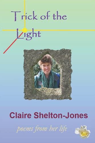 Imagen de archivo de Trick of the LIght: Poetry from the life of Claire Shelton-Jones a la venta por AwesomeBooks