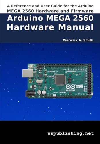 Imagen de archivo de Arduino MEGA 2560 Hardware Manual: A Reference and User Guide for the Arduino MEGA 2560 Hardware and Firmware a la venta por Ria Christie Collections