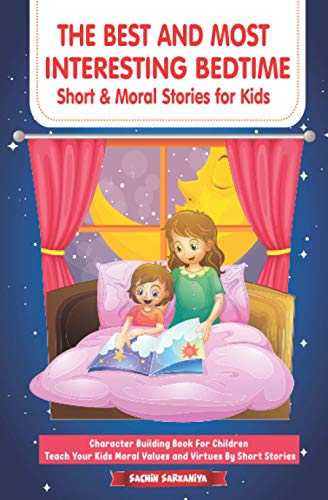 

The Best and Most Interesting BedTime Short & Moral Stories for Kids: Character Building Book For Children -- Teach Your Kids Moral Values and Virtues