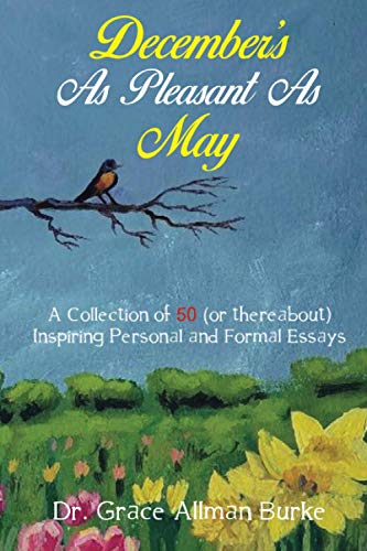 Beispielbild fr Decembers as Pleasant as May: A Collection of 50 (or thereabout) Inspiring Personal and Formal Essays zum Verkauf von Big River Books