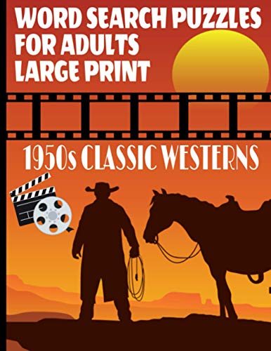 Imagen de archivo de WORD SEARCH PUZZLES FOR ADULTS 1950S CLASSIC WESTERNS: A FUN AND CHALLENGING WORD FIND PUZZLE BOOK ALL ABOUT THE GOLDEN AGE OF HOLLYWOOD WESTERNS | . GIFT FOR LOVERS OF THE WESTERN MOVIE GENRE a la venta por California Books