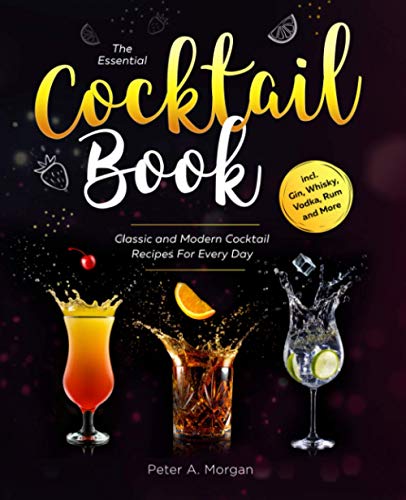 Stock image for The Essential Cocktail Book: Classic and Modern Cocktail Recipes For Every Day incl. Gin, Whisky, Vodka, Rum and More for sale by Bahamut Media