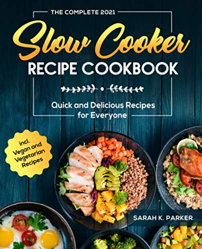 9798551028321: The Complete Slow Cooker Recipe Cookbook #2021: Quick and Delicious Recipes for Everyone incl. Vegan and Vegetarian Recipes