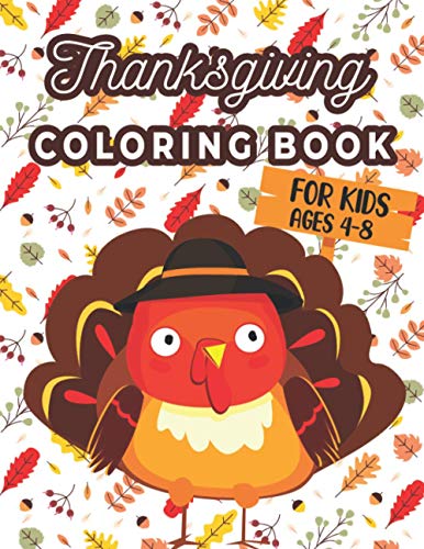Stock image for Thanksgiving Coloring Book For Kids Ages 4-8: A Collection of 40 Funny and Adorable Happy Thanksgiving Turkey, Pumpkins, Autumn Leaves, Holiday Dinner for sale by GreatBookPrices
