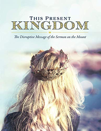 Stock image for This Present Kingdom: The Disruptive Message of the Sermon on the Mount for sale by Red's Corner LLC