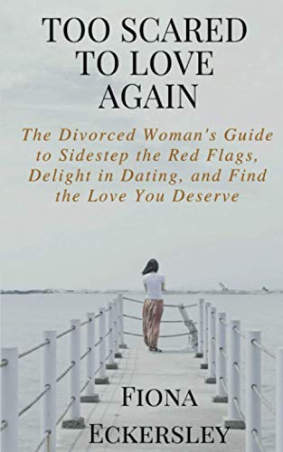 Beispielbild fr Too Scared To Love Again: The Divorced Woman's Guide to Sidestep the Red Flags, Delight in Dating and Find the Love You Deserve zum Verkauf von HPB-Diamond