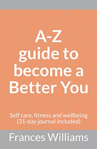 Stock image for A-Z guide to become a Better You: Self care, fitness and wellbeing (31-day journal included) for sale by AwesomeBooks