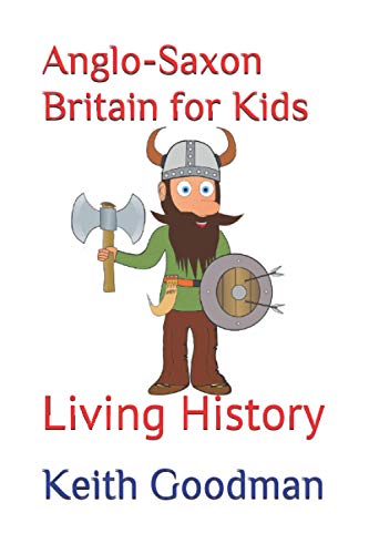 Stock image for Anglo-Saxon Britain for Kids: Living History: 3 for sale by AwesomeBooks