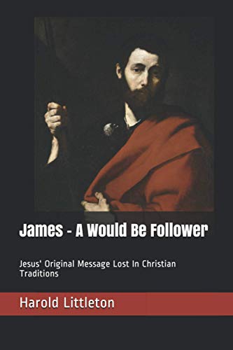 Stock image for James - A Would Be Follower: Jesus Original Message Lost In Christian Traditions (Early Christian Leaders) for sale by Big River Books