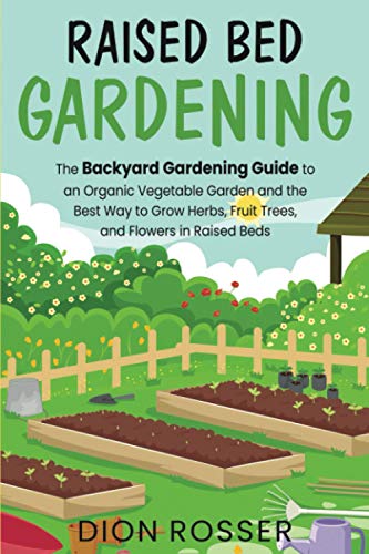 Stock image for Raised Bed Gardening: The Backyard Gardening Guide to an Organic Vegetable Garden and the Best Way to Grow Herbs, Fruit Trees, and Flowers in Raised Beds (Sustainable Gardening) for sale by AwesomeBooks
