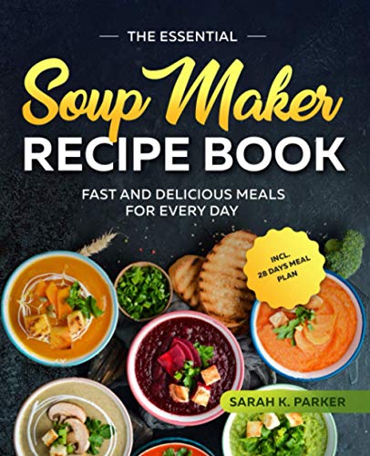 9798552314812: The Essential Soup Maker Recipe Book: Fast and Delicious Meals for Every Day incl. 28 Days Meal Plan