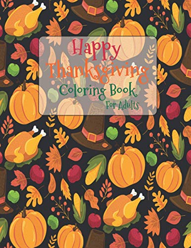 Stock image for Happy Thanksgiving Coloring Book For Adults: The Ultimate Happy Thanksgiving and Fall Harvest Children's Coloring Book with Fall Cornucopias Leaves Ap for sale by GreatBookPrices
