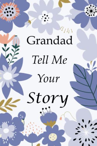 Stock image for Grandad Tell Me Your Story: 140+ Questions For Your Grandad To Share His Life And Thoughts: Grandfather's Life Experiences In Writing, A Keepsake Book Of Wisdom For Your Grandchildren for sale by Bahamut Media