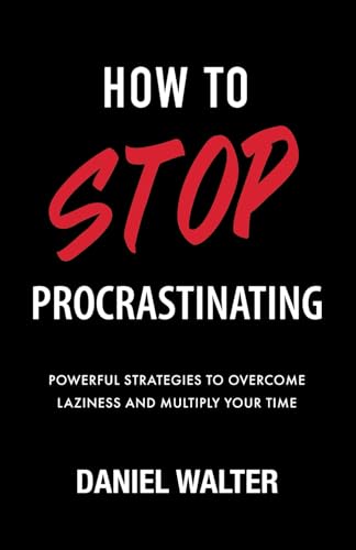 Stock image for How to Stop Procrastinating: Powerful Strategies to Overcome Laziness and Multiply Your Time for sale by GreatBookPricesUK