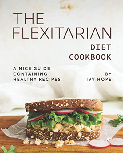 Beispielbild fr The Flexitarian Diet Cookbook: A Nice Guide Containing Healthy Recipes zum Verkauf von GreatBookPrices