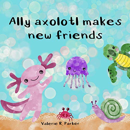Stock image for Ally axolotl makes new friends for sale by Ria Christie Collections