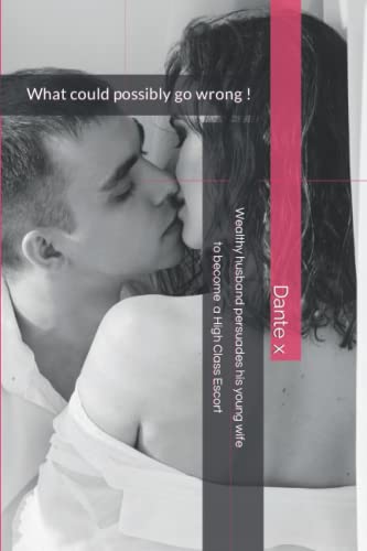 Beispielbild fr Wealthy husband persuades his young wife to become a High Class Escort: What could possibly go wrong ! zum Verkauf von Ria Christie Collections