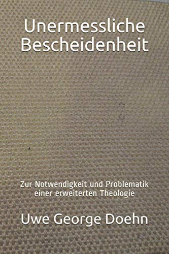 Stock image for Unermessliche Bescheidenheit: Zur Notwendigkeit und Problematik einer erweiterten Theologie for sale by medimops