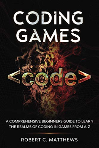 Stock image for Coding Games: A Comprehensive Beginners Guide to Learn the Realms of Coding in Games from A-Z for sale by GreatBookPricesUK