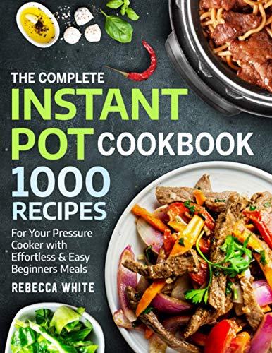 Stock image for The Complete Instant Pot Cookbook 1000 Recipes: For Your Pressure Cooker With Effortless And Easy Beginners Meals for sale by SecondSale