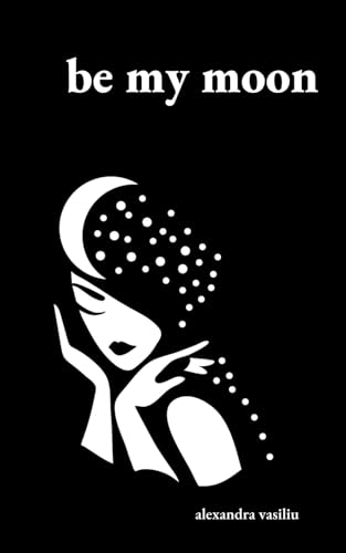 

Be My Moon: A Poetry Collection For Romantic Souls