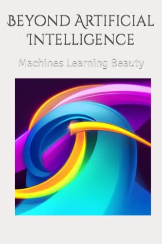 Imagen de archivo de Beyond artificial intelligence: Machines Learning Beauty a la venta por GreatBookPrices