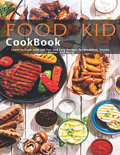 Imagen de archivo de Food Kid Cookbook: Learn to Cook with 240 Fun and Easy Recipes for Breakfast, Snacks, Dinner, and More! a la venta por medimops
