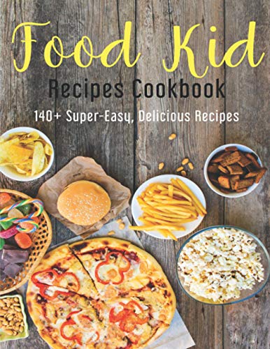 Imagen de archivo de Food Kid Recipes Cookbook: 140+ Super-Easy, Delicious Recipes a la venta por GreatBookPrices