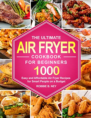 Stock image for The Ultimate Air Fryer Cookbook For Beginners: 1000 Easy and Affordable Air Fryer Recipes for Smart People on a Budget for sale by Goodwill Books