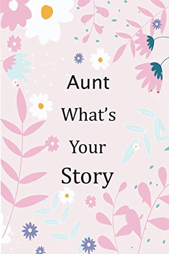 Imagen de archivo de Aunt What's Your Story: 120+ Guided questions journal to preserve your Aunt?s precious memories, This Fill in and give back journal / keepsake helps your Aunt to tell her lifetime story to Children a la venta por California Books