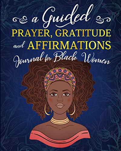 Stock image for A Guided Prayer Gratitude and Affirmations Journal for Black Women: 52 Gratitude Prompts, 52 Affirmations, 52 Bible Verses, Weekly Reflection Pages, 8 for sale by GreatBookPrices