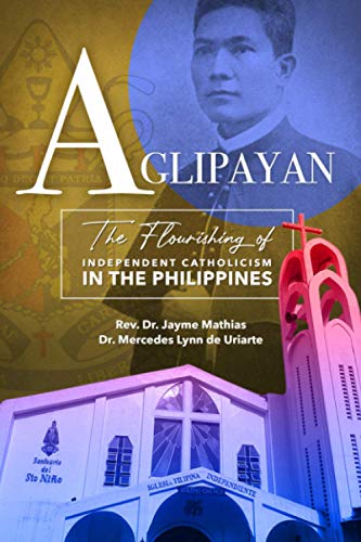 

Aglipayan: The Flourishing of Independent Catholicism in the Philippines