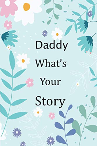 Imagen de archivo de Daddy What's Your Story: 120+ Guided questions journal to preserve your Daddy?s precious memories, This Fill in and give back journal / keepsake helps your Daddy to tell his lifetime story to children a la venta por California Books