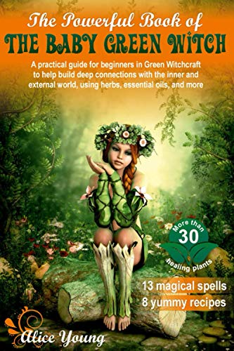 Stock image for The Powerful Book of the Baby Green Witch: A Practical Guide for Beginners in Green Witchcraft to Help Build Deep Connections with the Inner and Exter for sale by GreatBookPrices