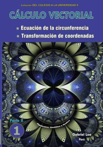 Stock image for Calculo vectorial: Ecuacion de la circunferencia y Transformacion de coordenadas Libro 1-PARTE II for sale by Chiron Media