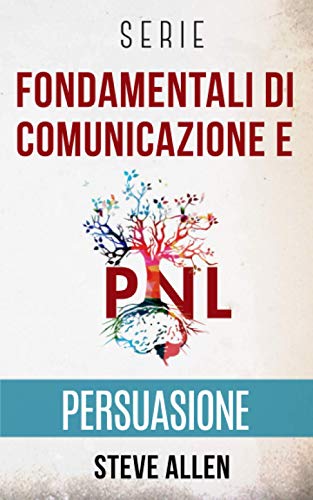 Immagine dell'editore per Serie Fondamentali di comunicazione e persuasione: Serie di 3 titoli: Persuasione e influenza, Tecniche proibite di persuasione e Tattiche di conversazione (Italian Edition) venduto da Ria Christie Collections