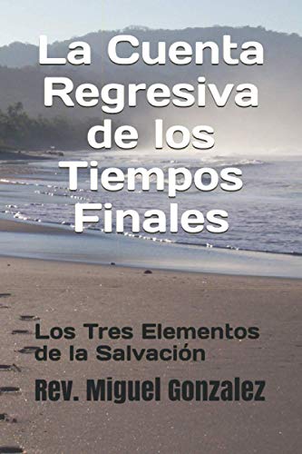 Imagen de archivo de La Cuenta Regresiva de los Tiempos Finales: Y los tres elementos de la salvacin (Spanish Edition) a la venta por Big River Books