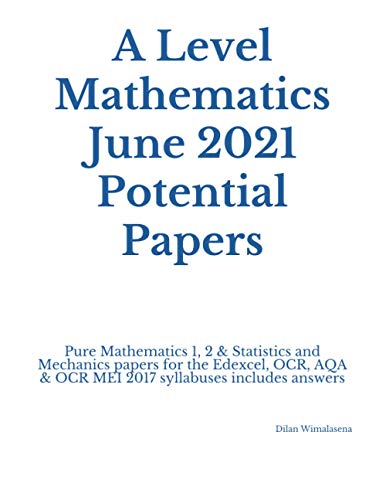 9798555017253: A Level Mathematics June 2021 Potential Papers: Pure Mathematics 1, 2 & Statistics and Mechanics papers for the Edexcel, OCR, AQA & OCR MEI 2017 syllabuses includes answers