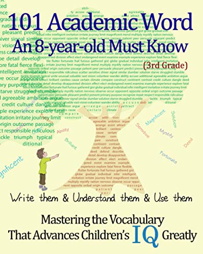 Imagen de archivo de 101 Academic Word An 8-year-old Must Know: Write them & Understand them & Use them --- Mastering the Vocabulary That Advances Children's IQ Greatly -- a la venta por GreatBookPrices