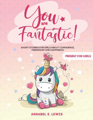 Imagen de archivo de YOU ARE FANTASTIC!: Short Stories for Girls about Confidence, Friendship and Happiness! (Present for Girls) a la venta por AwesomeBooks