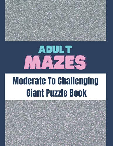 Stock image for Adult Mazes Moderate To Challenging Giant Puzzle Book: Big Maze Book Puzzlers for Adults for sale by GreatBookPrices