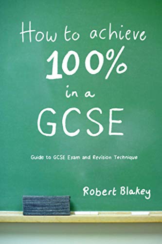 Beispielbild fr How to Achieve 100% in a GCSE - Guide to GCSE Exam and Revision Technique zum Verkauf von AwesomeBooks